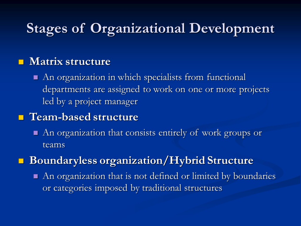Stages of Organizational Development Matrix structure An organization in which specialists from functional departments